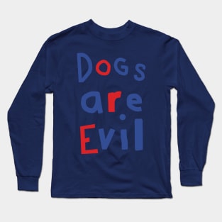Dogs Are Evil Funny Quote Long Sleeve T-Shirt